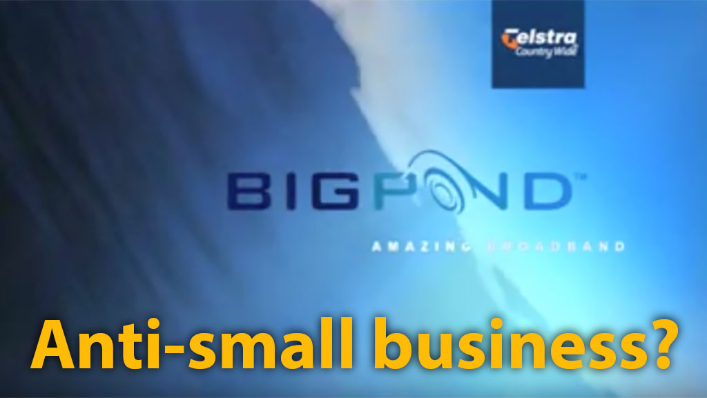 Ttelstra BigPond: anti-small business?